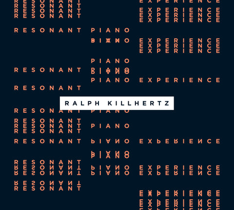 RESONANT PIANO EXPERIENCE_RALPH KILLHERTZ